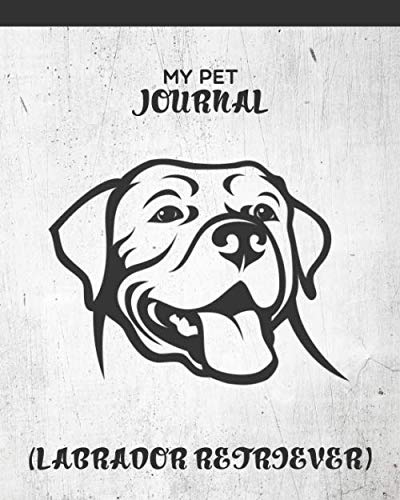 Stock image for My Pet Journal: Labrador Retriever dog medical & health tracker, records organizer & note keeper, vaccination chart / notebook "8x10" 100 Pages for sale by Revaluation Books