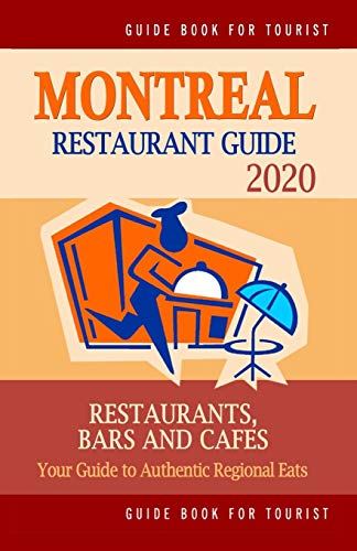 Stock image for Montreal Restaurant Guide 2020: Best Rated Restaurants in Montreal - Top Restaurants, Special Places to Drink and Eat Good Food Around (Restaurant Guide 2020) for sale by THE SAINT BOOKSTORE