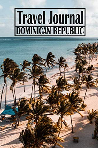 9781089689355: Travel Journal Dominican Republic: Journey Journal For Writing Your Own / Including A Packlist, Pages To Fill Out, The Highlights Of Your Trip, ... / Diary /Over 100 Pages For Up To 45 Days