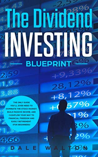 Imagen de archivo de The Dividend Investing Blueprint: The Only Guide You ll Ever Need to Dominate The Stock Market, Build Passive Income, and Cashflow Your Way to Financial Freedom and Early Retirement (For Beginners) a la venta por Revaluation Books