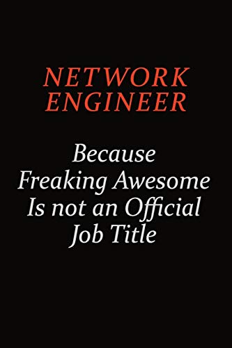 Beispielbild fr Network Engineer Because Freaking Awesome Is Not An Official Job Title: Career journal, notebook and writing journal for encouraging men, women and kids. A framework for building your career. zum Verkauf von Buchpark