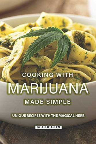 Beispielbild fr Cooking with Marijuana Made Simple: Unique Recipes with The Magical Herb zum Verkauf von AwesomeBooks