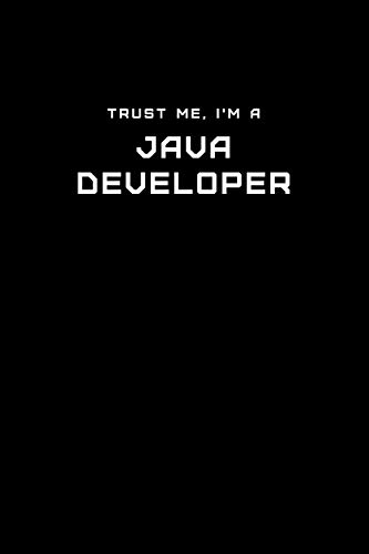 Imagen de archivo de Trust Me, I'm a Java Developer: Dot Grid Notebook - 6 x 9 inches, 110 Pages - Tailored, Professional IT, Office Softcover Journal a la venta por Revaluation Books