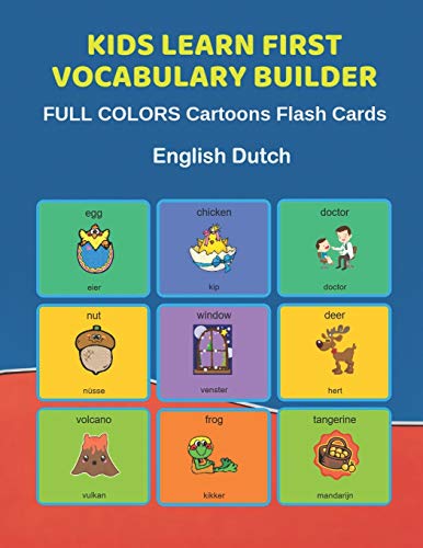 Stock image for Kids Learn First Vocabulary Builder FULL COLORS Cartoons Flash Cards English Dutch: Easy Babies Basic frequency sight words dictionary COLORFUL . toddlers, Pre K, Preschool, Kindergarten. for sale by Lucky's Textbooks