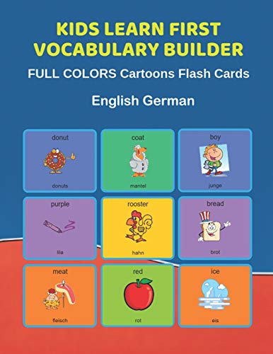 Stock image for Kids Learn First Vocabulary Builder FULL COLORS Cartoons Flash Cards English German: Easy Babies Basic frequency sight words dictionary COLORFUL picture book learning new language. Fun card games for ages 2-6, toddlers, Pre K, Preschool, Kindergarten. for sale by THE SAINT BOOKSTORE
