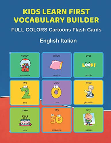 Stock image for Kids Learn First Vocabulary Builder FULL COLORS Cartoons Flash Cards English Italian: Easy Babies Basic frequency sight words dictionary COLORFUL . toddlers, Pre K, Preschool, Kindergarten. for sale by Lucky's Textbooks