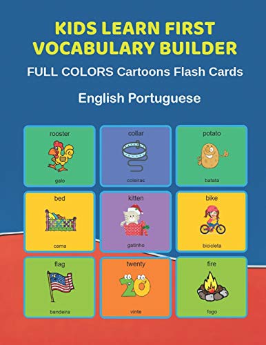Stock image for Kids Learn First Vocabulary Builder FULL COLORS Cartoons Flash Cards English Portuguese: Easy Babies Basic frequency sight words dictionary COLORFUL . toddlers, Pre K, Preschool, Kindergarten. for sale by California Books
