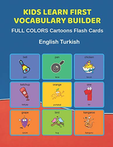 Stock image for Kids Learn First Vocabulary Builder FULL COLORS Cartoons Flash Cards English Turkish: Easy Babies Basic frequency sight words dictionary COLORFUL . toddlers, Pre K, Preschool, Kindergarten. for sale by SecondSale
