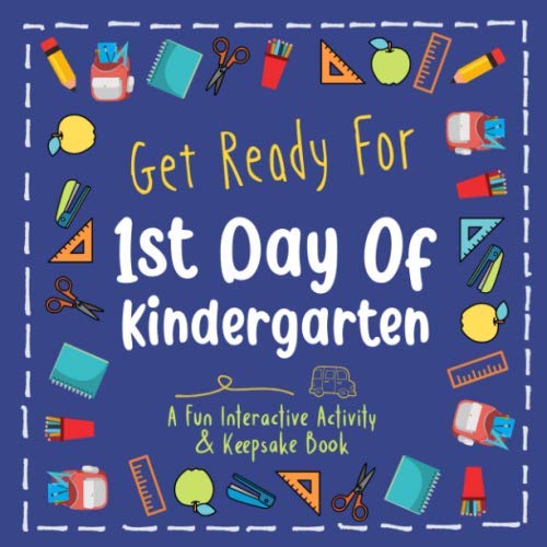 Stock image for Get Ready For 1st Day Of Kindergarten: A Fun Interactive Activity and Keepsake Book | An engaging way to calm first day jitters and get kids excited about kindergarten | Dark blue cover edition for sale by Revaluation Books