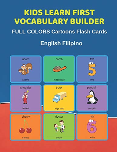 Stock image for Kids Learn First Vocabulary Builder FULL COLORS Cartoons Flash Cards English Filipino: Easy Babies Basic frequency sight words dictionary COLORFUL picture book learning new language. Fun card games for ages 2-6, toddlers, Pre K, Preschool, Kindergarten. for sale by THE SAINT BOOKSTORE