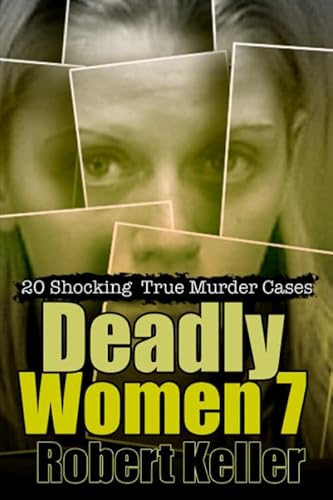 Imagen de archivo de Deadly Women Volume 7: 20 Shocking True Murder Cases a la venta por Decluttr