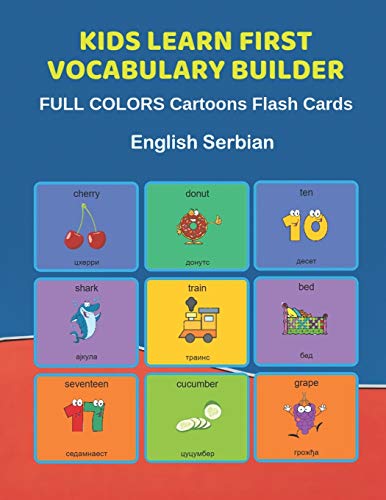 Stock image for Kids Learn First Vocabulary Builder FULL COLORS Cartoons Flash Cards English Serbian: Easy Babies Basic frequency sight words dictionary COLORFUL . toddlers, Pre K, Preschool, Kindergarten. for sale by Lucky's Textbooks