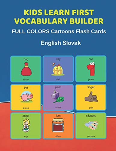 Stock image for Kids Learn First Vocabulary Builder FULL COLORS Cartoons Flash Cards English Slovak: Easy Babies Basic frequency sight words dictionary COLORFUL . toddlers, Pre K, Preschool, Kindergarten. for sale by Lucky's Textbooks