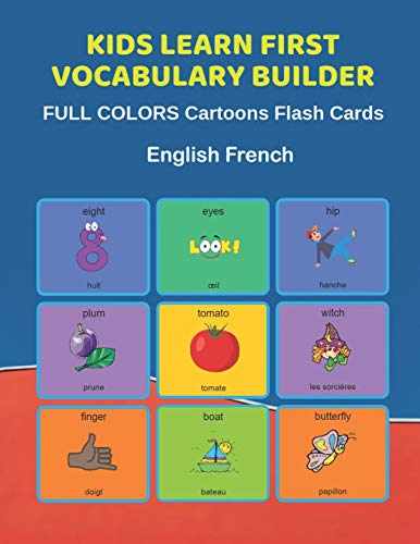 Stock image for Kids Learn First Vocabulary Builder FULL COLORS Cartoons Flash Cards English French: Easy Babies Basic frequency sight words dictionary COLORFUL . toddlers, Pre K, Preschool, Kindergarten. for sale by Lucky's Textbooks