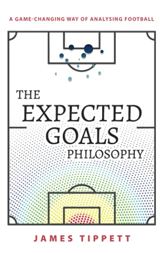 Stock image for The Expected Goals Philosophy: A Game-Changing Way of Analysing Football for sale by Reliant Bookstore