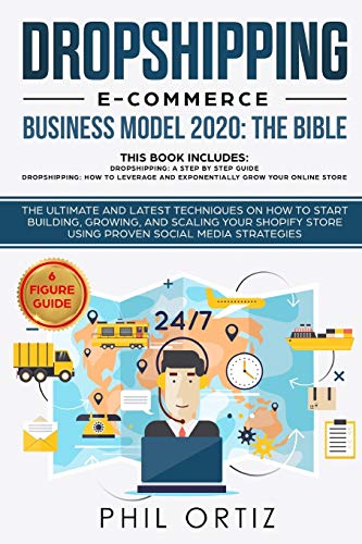 Stock image for Dropshipping E-Commerce Business Model 2020: The Bible - The ultimate and latest techniques on how to start building, growing, and scaling your Shopify store using proven social media strategies for sale by BooksRun