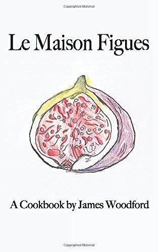 Stock image for Le Maison Figues: A Cookbook by James Woodford for sale by WorldofBooks