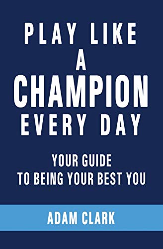 Stock image for Play Like a Champion Every Day: Your Guide to Being Your Best You for sale by SecondSale
