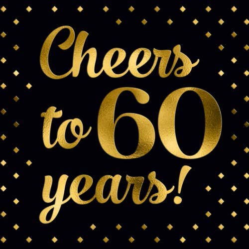 

Happy 60th Birthday Guest Book - Cheers to 60 Years: Black and Gold Message Book and Gift Log For Party Celebration and Keepsake Memories