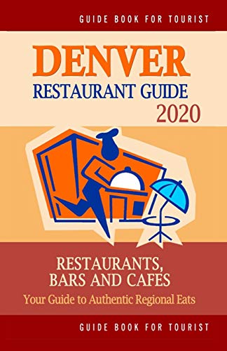 Imagen de archivo de Denver Restaurant Guide 2020: Best Rated Restaurants in Denver, Colorado - Top Restaurants, Special Places to Drink and Eat Good Food Around (Restau a la venta por ThriftBooks-Dallas