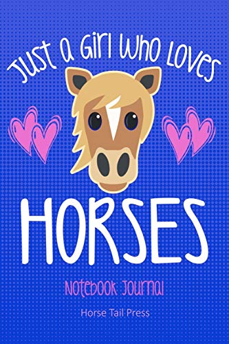 Stock image for JUST A GIRL WHO LOVES HORSES Notebook Journal: Cute Riding Diary for Equestrian Riders. 6x9 (Horse Lovers) for sale by Revaluation Books