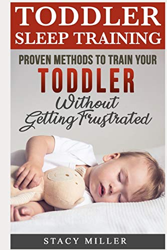 Imagen de archivo de Toddler Sleep Training: Proven Methods to Train Your Toddler Without Getting Frustrated a la venta por ThriftBooks-Atlanta