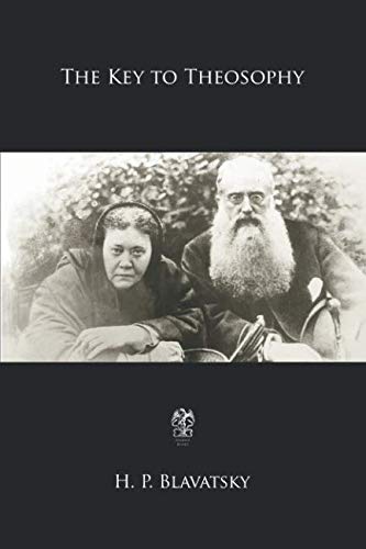 Stock image for The Key to Theosophy: Being a Clear Exposition, in the Form of Question and Answer of The Ethics, Science and Philosophy for the Study of Which The Theosophical Society has Been Founded for sale by Revaluation Books