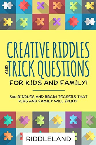 Beispielbild fr Creative Riddles & Trick Questions For Kids and Family: 300 Riddles and Brain Teasers That Kids and Family Will Enjoy - Age 7-9 8-12 zum Verkauf von AwesomeBooks