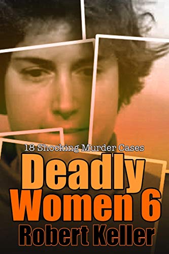 Beispielbild fr Deadly Women Volume 6: 18 Shocking True Crime Cases of Women Who Kill zum Verkauf von Wonder Book