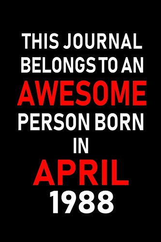 Stock image for This Journal belongs to an Awesome Person Born in April 1988: Blank Lined 6x9 Born in April with Birth year Journal/Notebooks as an Awesome Birthday Gifts For your family, friends, coworkers, bosses, colleagues and loved ones for sale by Revaluation Books