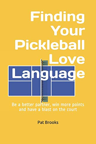 

Finding Your Pickleball Love Language: Be a Better Partner, Win More Points and have a Blast on the Court