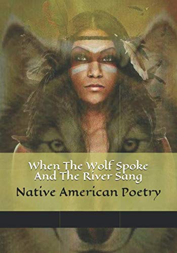 9781090239860: When The Wolf Spoke And The River Sang: Native American Poems