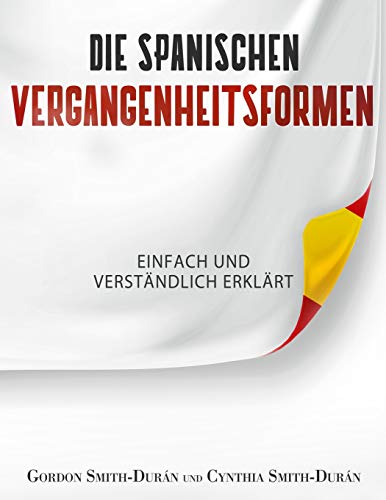 Imagen de archivo de Die spanischen Vergangenheitsformen: einfach und verstndlich erklrt (German Edition) a la venta por Lucky's Textbooks