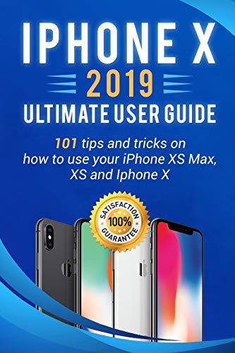 9781090321923: iPhone X: 2019 ultimate user guide . 101 tips and tricks on how to use your iPhone XS Max , XS and Iphone X (iPhone X , XS guide for beginners)