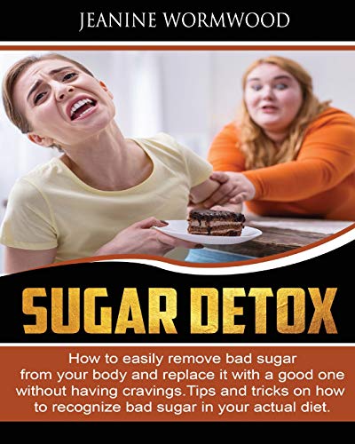 Stock image for Sugar Detox: How to easily remove bad sugar from your body and replace it with a good one without having cravings. Tips and Tricks on how to recognize bad sugar in your actual diet for sale by THE SAINT BOOKSTORE