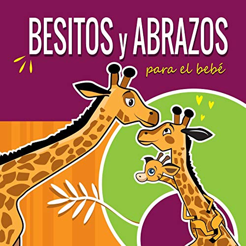 Imagen de archivo de Besitos y Abrazos Para el BebÃ : Cuentos Infantiles en EspaÃ±ol Para NiÃ±os de 2 a 4 AÃ±os. Spanish Books for Kids 2-4. Hugs and Kisses (Spanish language . Spanish Books for Toddlers. (la Jirafita) a la venta por WorldofBooks