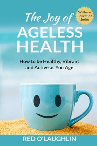 Imagen de archivo de The Joy of Ageless Health: How to be Healthy, Vibrant, and Active as You Age a la venta por SecondSale