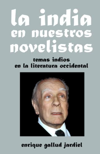 Beispielbild fr La India en nuestros novelistas: Temas indios en la literatura occidental (La India milenaria) (Spanish Edition) zum Verkauf von Lucky's Textbooks