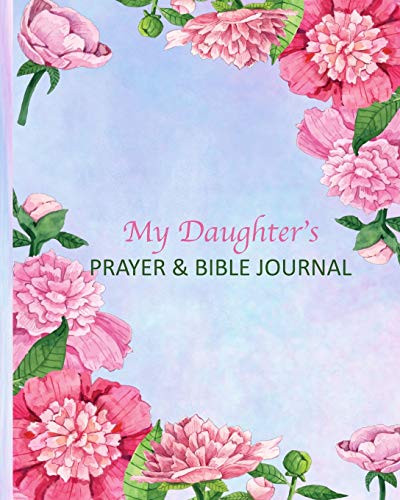9781090417114: My Daughter's Prayer & Bible Journal: A 3 Month To Prayer, Praise and Thanks Christian Daily Bible Prayer Notes Beautiful Watercolor Flower Cover:Blank Line Modern Calligraphy and Lettering(Volume 3)