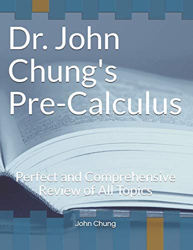 Beispielbild fr Dr. John Chung's PRECALCULUS: Perfect and Comprehensive Review of All Topics zum Verkauf von SecondSale