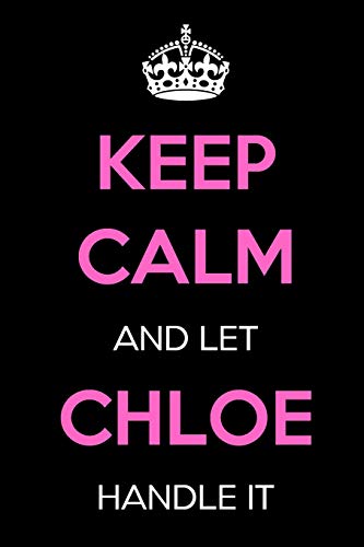 9781090425461: Keep Calm and Let Chloe Handle It: Keep Calm Name Journal Notebooks as Birthday, Anniversary, Christmas, Graduation Gifts for Girls and Women