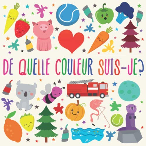 Stock image for De Quelle Couleur Suis-je?: Un jeu de devinettes amusant pour les enfants de 2 ? 4 ans (French Edition) for sale by SecondSale