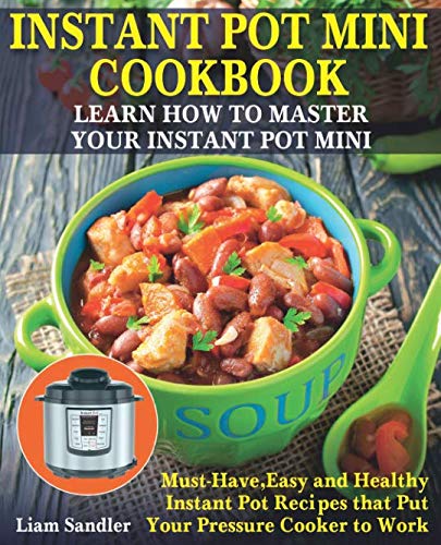 9781090429872: Instant Pot Mini Cookbook: Learn How to Master Your Instant Pot Mini. Must-Have, Easy and Healthy Instant Pot Recipes that Put Your Pressure Cooker to Work