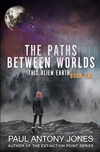 Beispielbild fr The Paths Between Worlds: (This Alien Earth Book 1) zum Verkauf von WorldofBooks