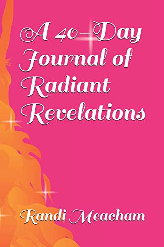 Beispielbild fr A 40-Day Journal of Radiant Revelations: Devotional zum Verkauf von SecondSale
