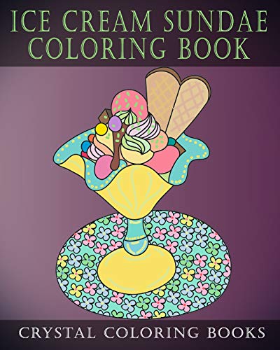 Imagen de archivo de Ice Cream Sundae Coloring Book: Easy Simple Drawings For Dessert Lovers. A Great gift For Anyone That Likes Plain Line Designs. Color Away Your Stress And Relax. a la venta por California Books