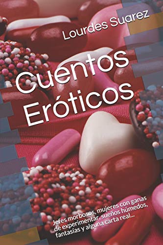 Imagen de archivo de Cuentos Erticos: Jefes morbosos, mujeres con ganas de experimentar, sueos hmedos, fantasas y alguna carta real. (Spanish Edition) a la venta por Lucky's Textbooks