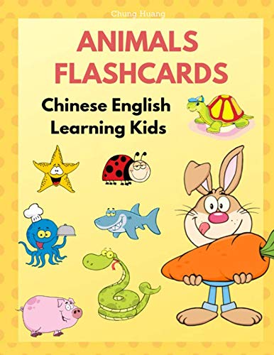 Stock image for Animals Flashcards Chinese English Learning Kids: Fun and Easy way to learn reading from cute picture flash cards and writing Mandarin Simplified character for basic animals vocabulary words with pinyin and English dictionary for children or beginners. for sale by Revaluation Books
