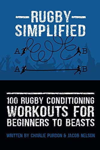 Imagen de archivo de 100 Rugby Conditioning Workouts For Beginners To Beasts (Rugby Simplified) a la venta por Zoom Books Company