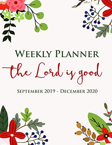 Stock image for Weekly Planner | The Lord Is Good | September 2019 - December 2020: 15 Month Organizer For Christian Women for sale by Revaluation Books